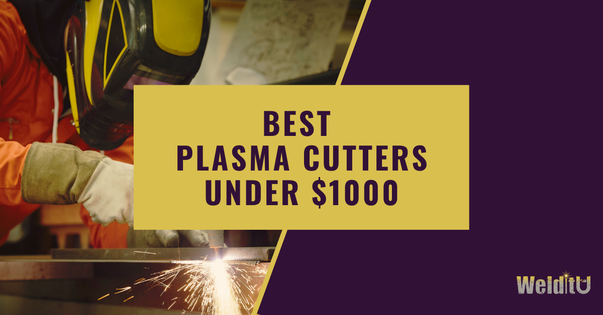 Top 5 Plasma Cutters Under 1000 WelditU